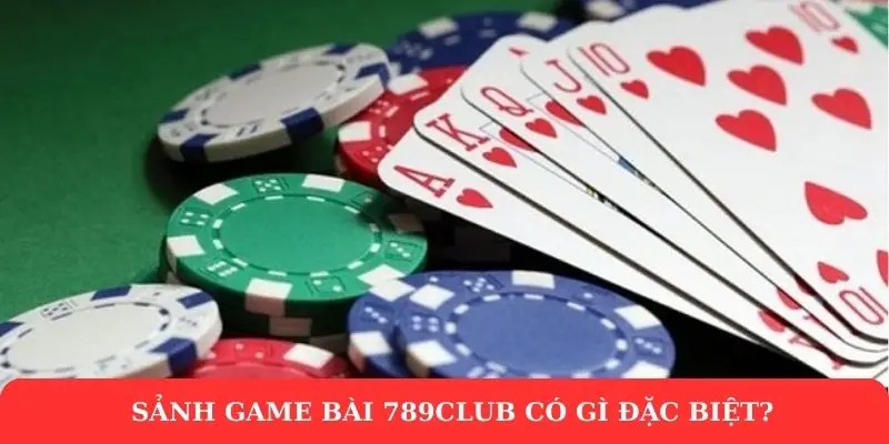 Game bài 789Club - Cơ hội thắng lớn sau mỗi ván cược